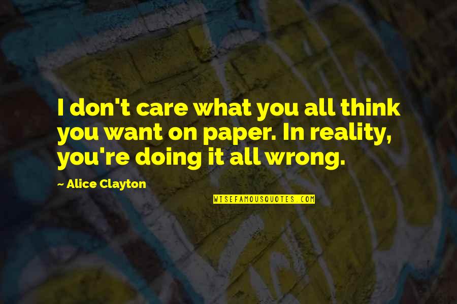 You Think I Care Quotes By Alice Clayton: I don't care what you all think you