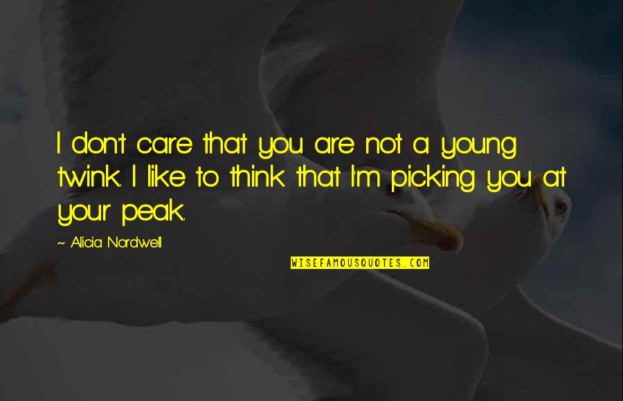 You Think I Care Quotes By Alicia Nordwell: I don't care that you are not a