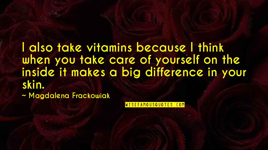 You Think I Care Quotes By Magdalena Frackowiak: I also take vitamins because I think when