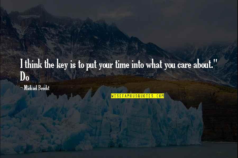 You Think I Care Quotes By Michael Brecht: I think the key is to put your