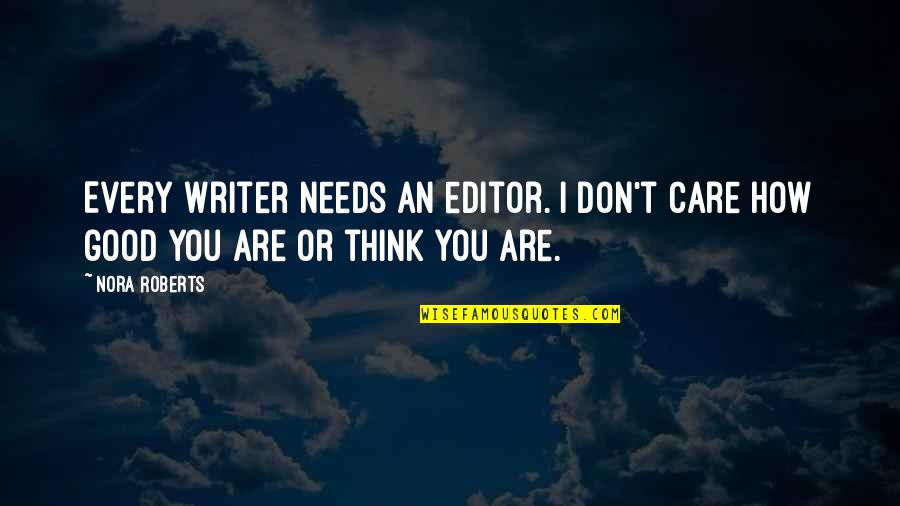 You Think I Care Quotes By Nora Roberts: Every writer needs an editor. I don't care