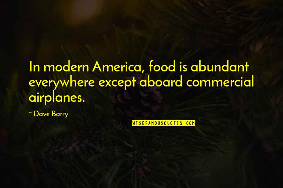 You Think I Have Changed Quotes By Dave Barry: In modern America, food is abundant everywhere except