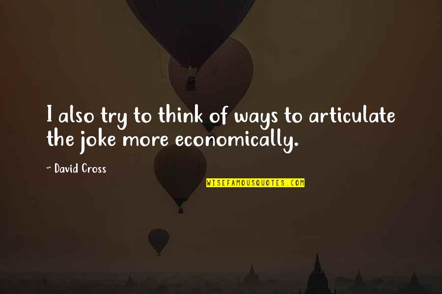You Think It's A Joke Quotes By David Cross: I also try to think of ways to