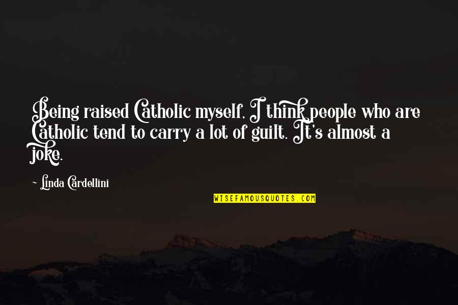 You Think It's A Joke Quotes By Linda Cardellini: Being raised Catholic myself, I think people who