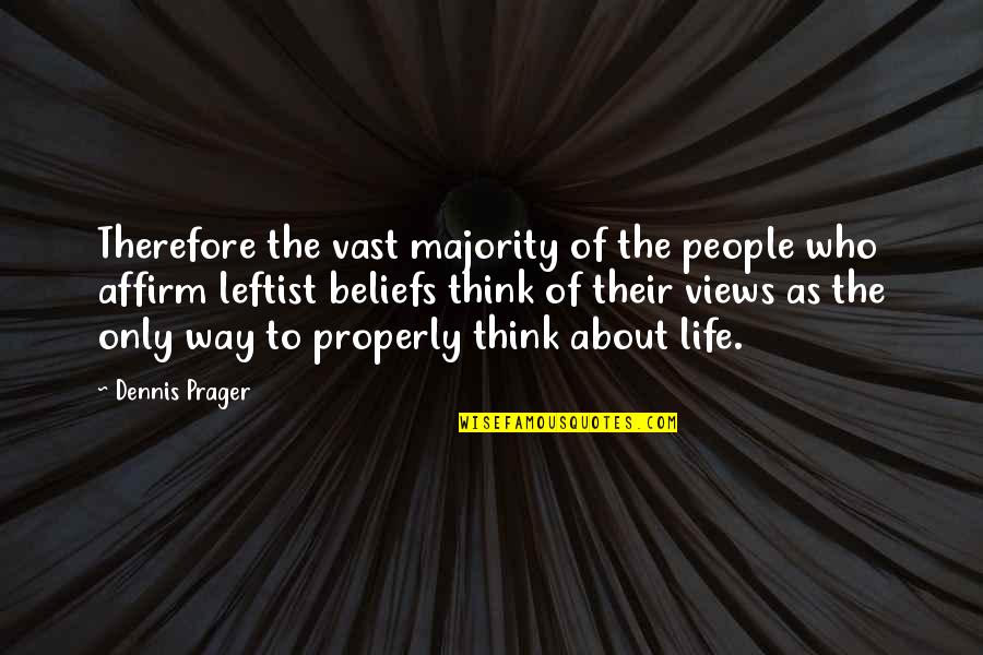 You Think Therefore You Are Quotes By Dennis Prager: Therefore the vast majority of the people who