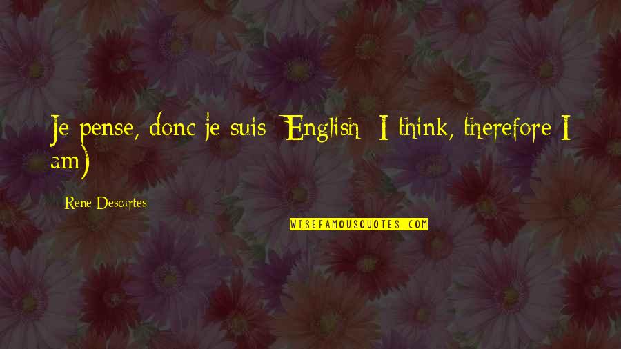 You Think Therefore You Are Quotes By Rene Descartes: Je pense, donc je suis; English: I think,