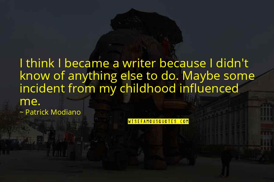 You Think U Know Me Quotes By Patrick Modiano: I think I became a writer because I
