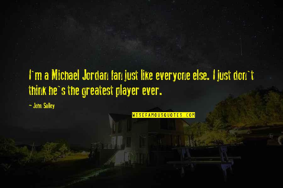 You Think You A Player Quotes By John Salley: I'm a Michael Jordan fan just like everyone