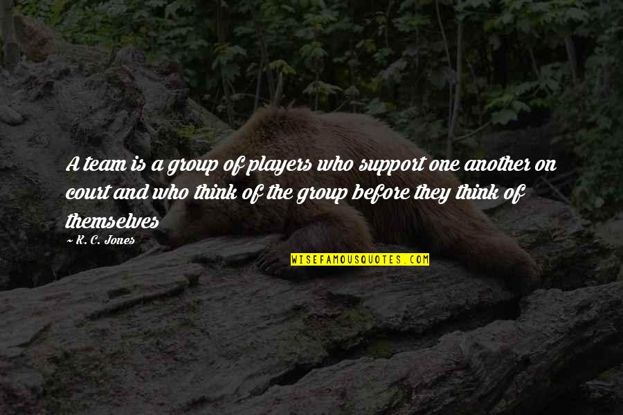 You Think You A Player Quotes By K. C. Jones: A team is a group of players who