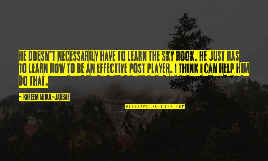 You Think You A Player Quotes By Kareem Abdul-Jabbar: He doesn't necessarily have to learn the sky