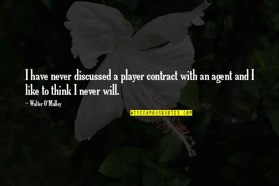 You Think You A Player Quotes By Walter O'Malley: I have never discussed a player contract with