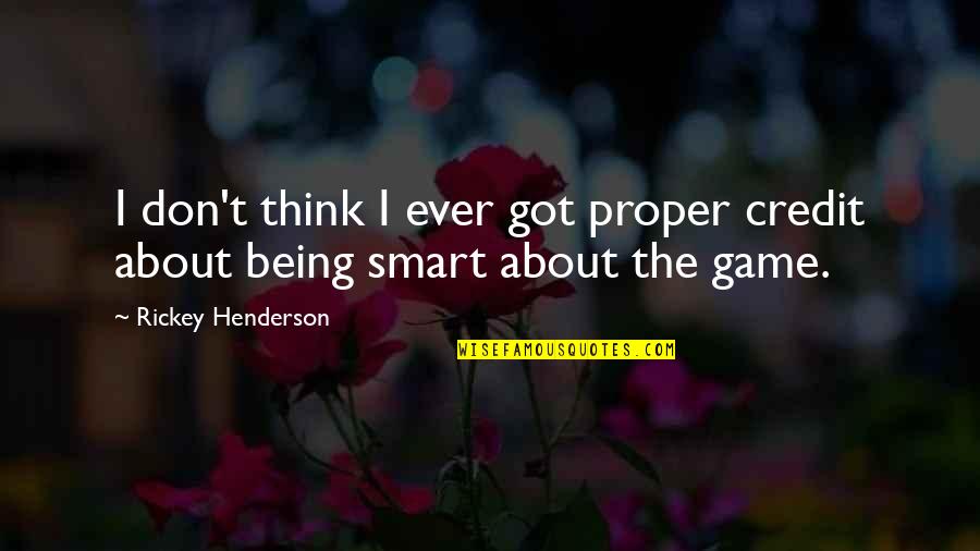 You Think You Got Game Quotes By Rickey Henderson: I don't think I ever got proper credit