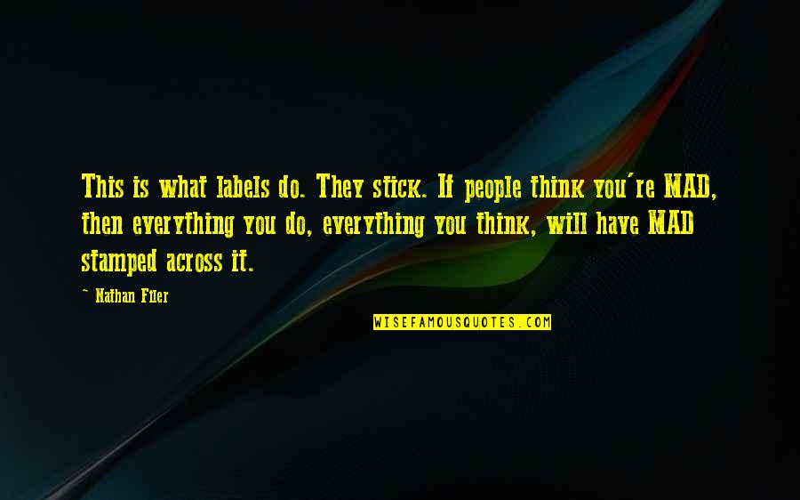 You Think You Have Everything Quotes By Nathan Filer: This is what labels do. They stick. If
