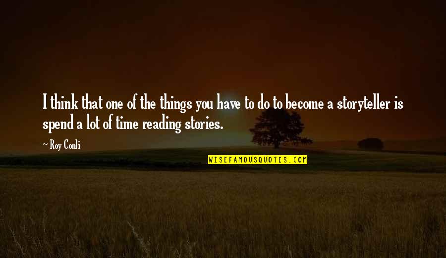 You Think You Have Time Quotes By Roy Conli: I think that one of the things you