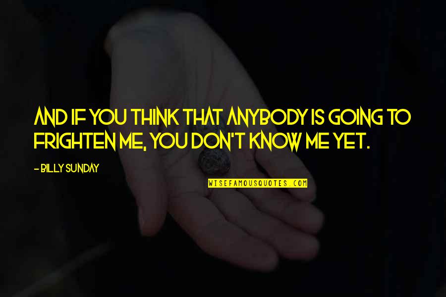 You Think You Know Me Quotes By Billy Sunday: And if you think that anybody is going