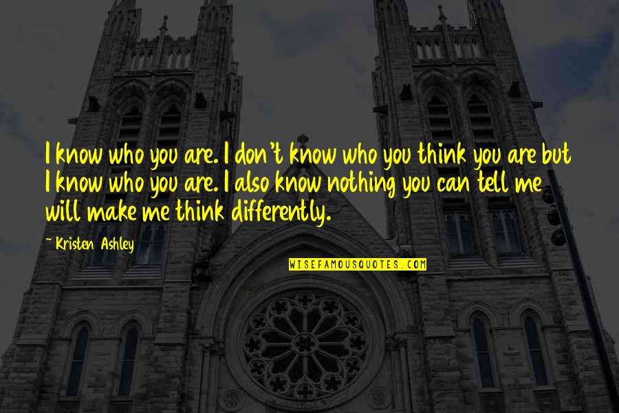 You Think You Know Me Quotes By Kristen Ashley: I know who you are. I don't know