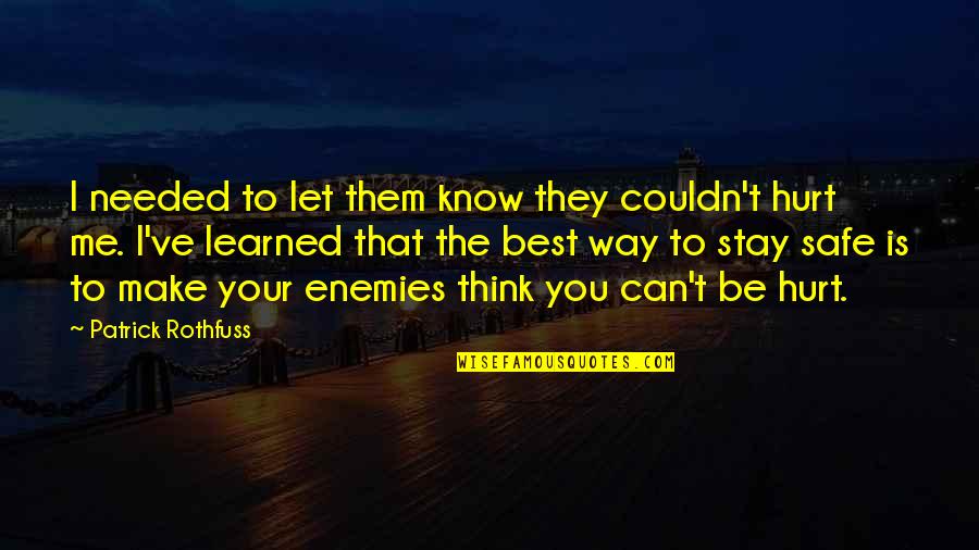 You Think You Know Me Quotes By Patrick Rothfuss: I needed to let them know they couldn't