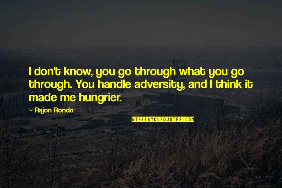 You Think You Know Me Quotes By Rajon Rondo: I don't know, you go through what you