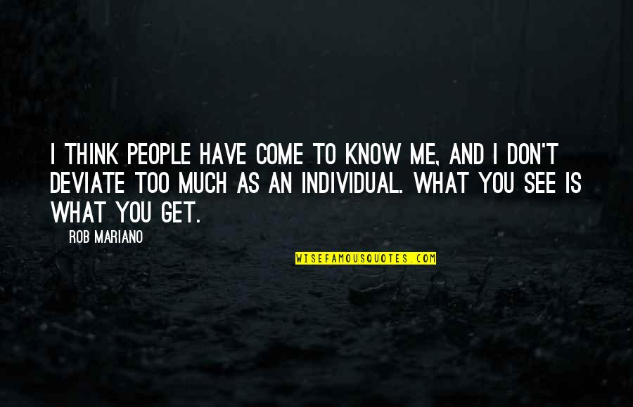 You Think You Know Me Quotes By Rob Mariano: I think people have come to know me,