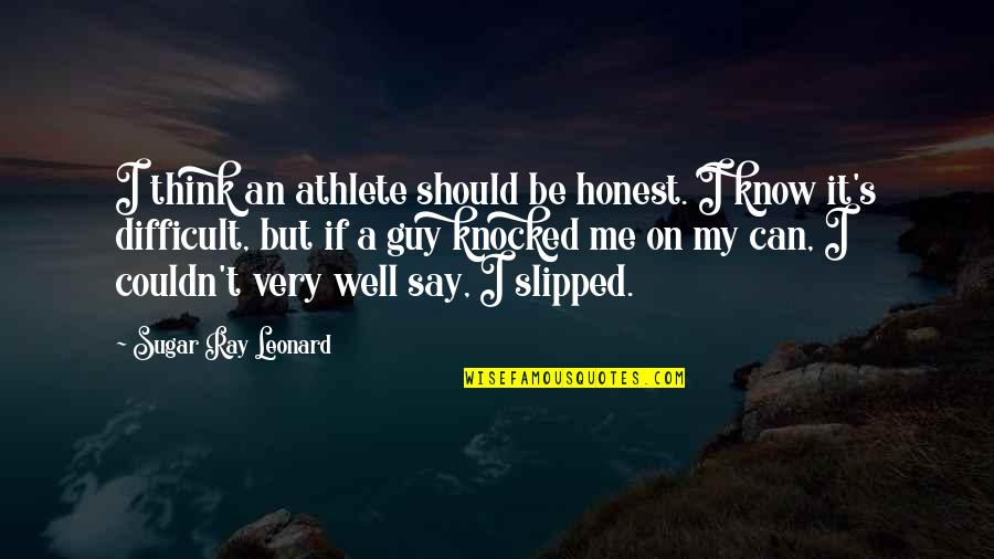 You Think You Know Me So Well Quotes By Sugar Ray Leonard: I think an athlete should be honest. I