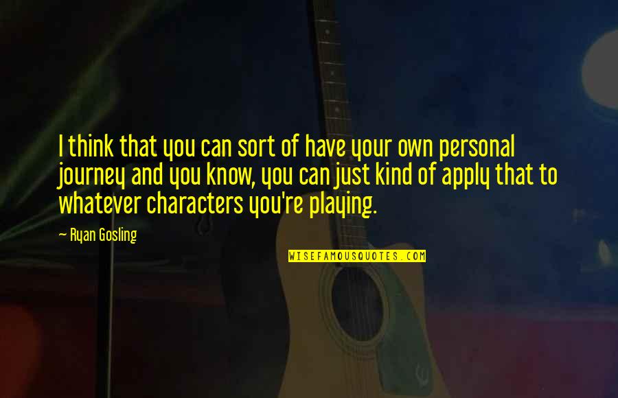 You Think You Know Quotes By Ryan Gosling: I think that you can sort of have