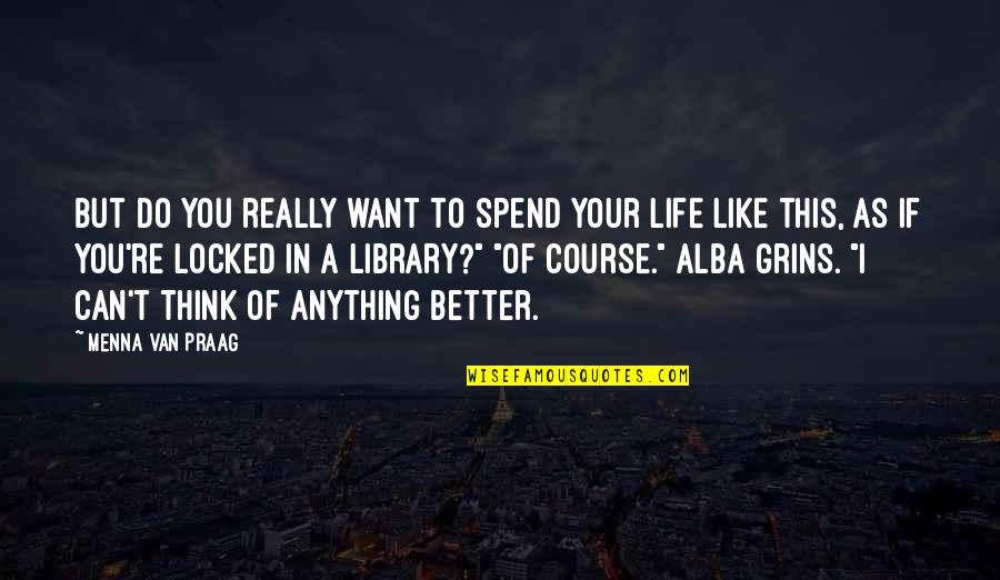 You Think Your Better Quotes By Menna Van Praag: But do you really want to spend your You Think Your Better Quotes By Menna Van Praag: But do you really want to spend your