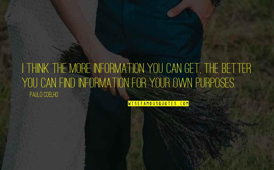 You Think Your Better Quotes By Paulo Coelho: I think the more information you can get, You Think Your Better Quotes By Paulo Coelho: I think the more information you can get,