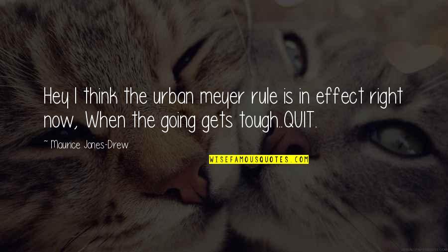 You Think Your So Tough Quotes By Maurice Jones-Drew: Hey I think the urban meyer rule is