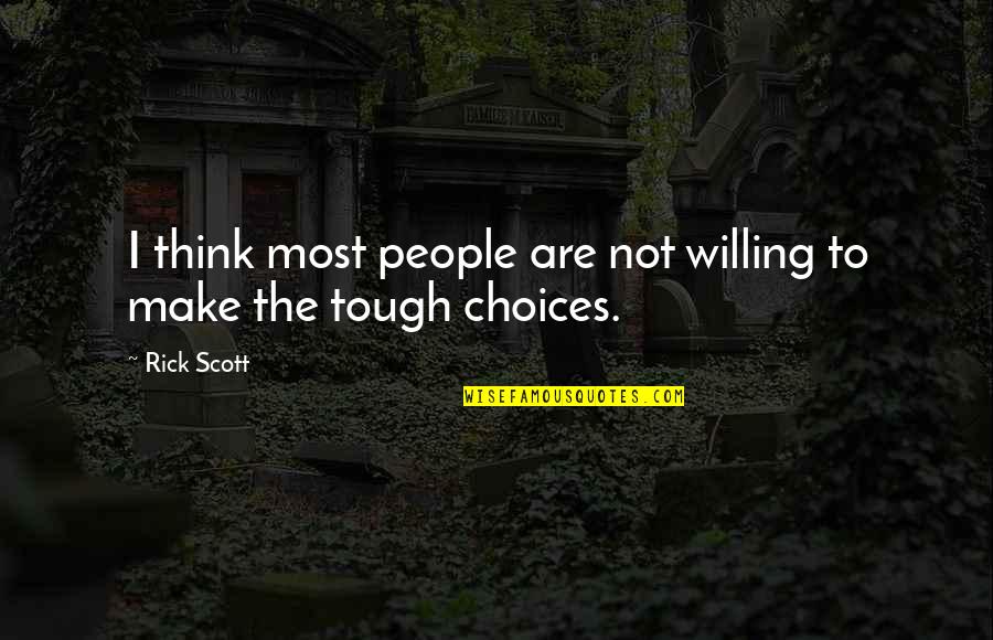 You Think Your So Tough Quotes By Rick Scott: I think most people are not willing to