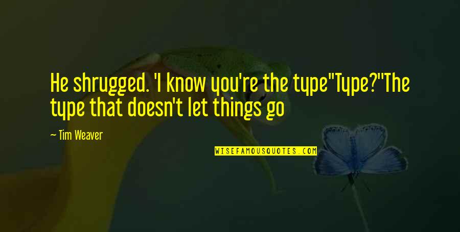 You Think You're Cooler Than Me Quotes By Tim Weaver: He shrugged. 'I know you're the type''Type?''The type