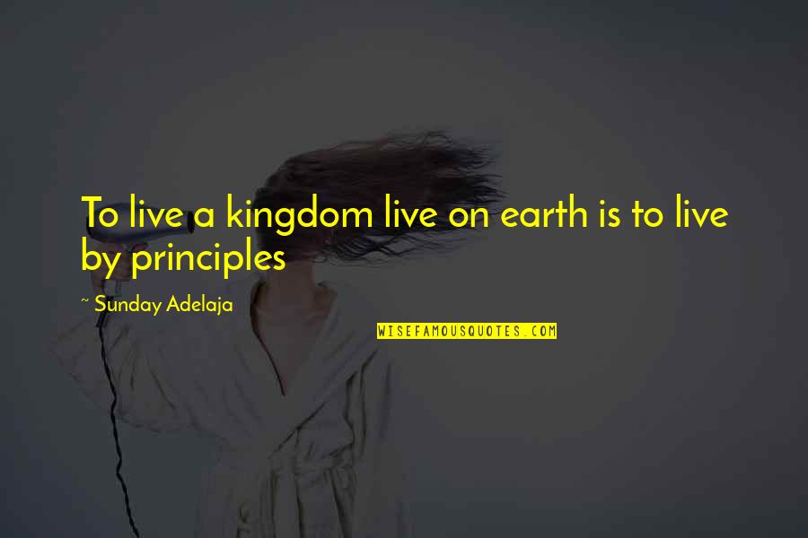You Think You're Something Special Quotes By Sunday Adelaja: To live a kingdom live on earth is You Think You're Something Special Quotes By Sunday Adelaja: To live a kingdom live on earth is