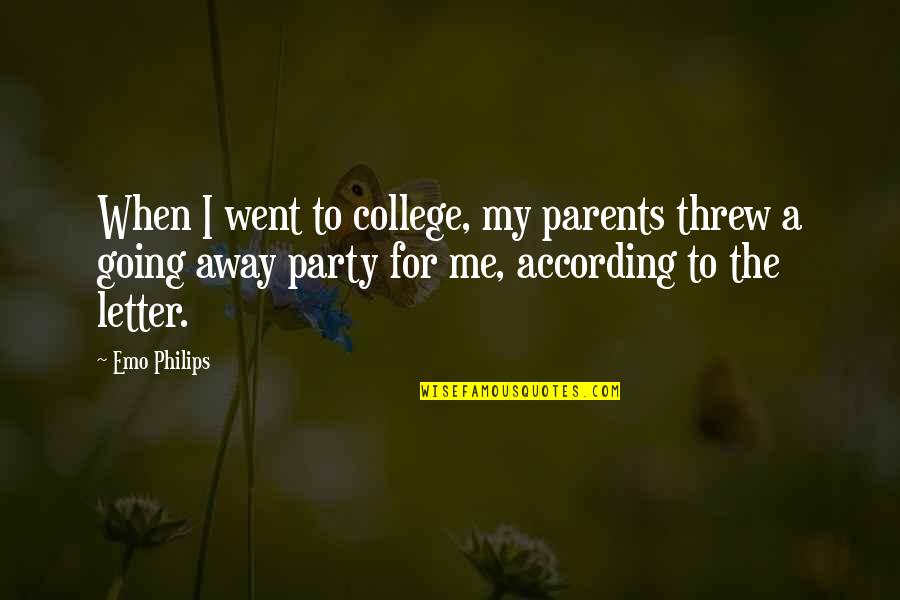 You Threw It All Away Quotes By Emo Philips: When I went to college, my parents threw You Threw It All Away Quotes By Emo Philips: When I went to college, my parents threw