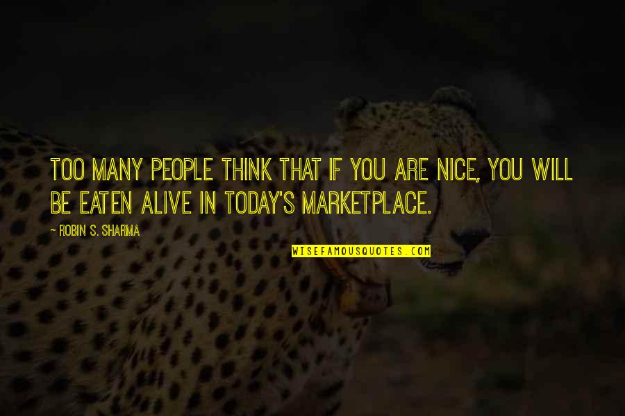 You Today Quotes By Robin S. Sharma: Too many people think that if you are