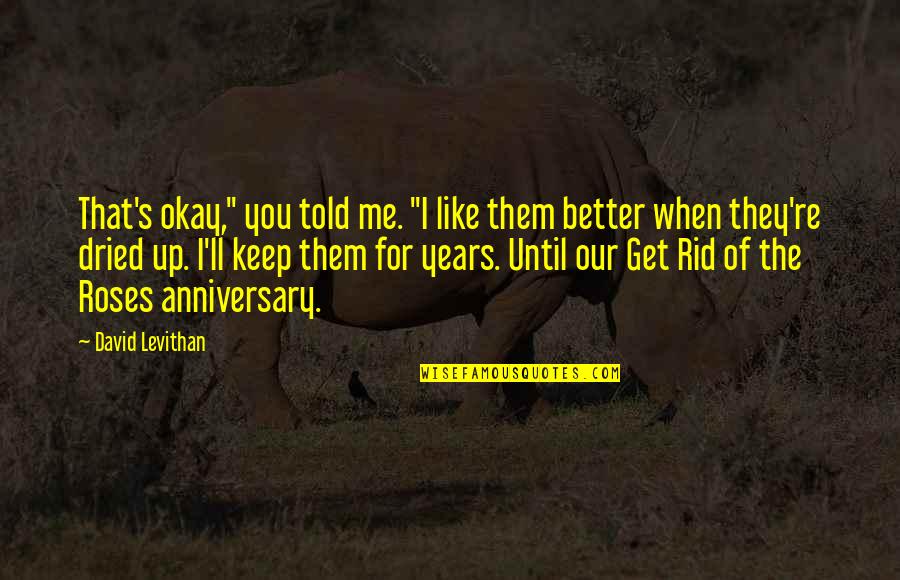You Told Me Quotes By David Levithan: That's okay," you told me. "I like them You Told Me Quotes By David Levithan: That's okay," you told me. "I like them