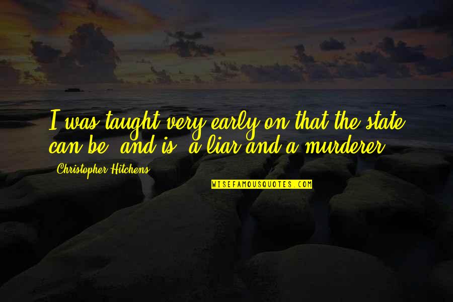 You Told Me To Leave Quotes By Christopher Hitchens: I was taught very early on that the You Told Me To Leave Quotes By Christopher Hitchens: I was taught very early on that the