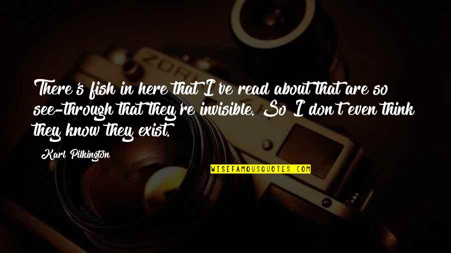 You Told Me To Leave Quotes By Karl Pilkington: There's fish in here that I've read about You Told Me To Leave Quotes By Karl Pilkington: There's fish in here that I've read about