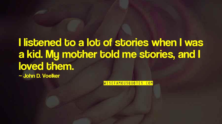 You Told Me You Loved Me Quotes By John D. Voelker: I listened to a lot of stories when