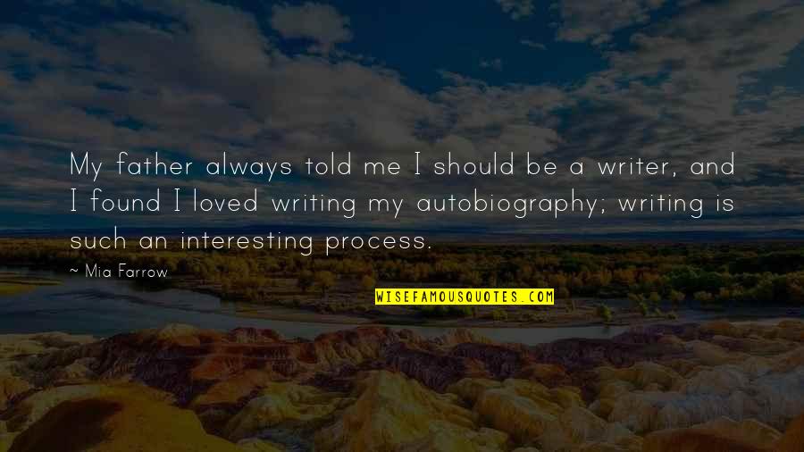 You Told Me You Loved Me Quotes By Mia Farrow: My father always told me I should be You Told Me You Loved Me Quotes By Mia Farrow: My father always told me I should be