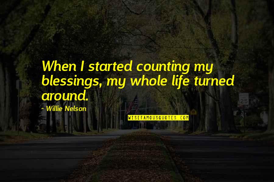 You Told Me You Loved Me Quotes By Willie Nelson: When I started counting my blessings, my whole
