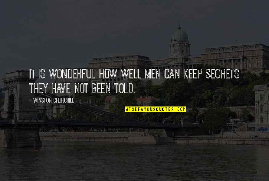 You Told My Secret Quotes By Winston Churchill: It is wonderful how well men can keep