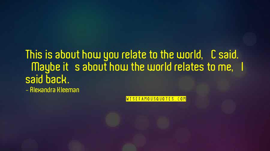 You Too Can Can Have Somebody Quotes By Alexandra Kleeman: This is about how you relate to the You Too Can Can Have Somebody Quotes By Alexandra Kleeman: This is about how you relate to the