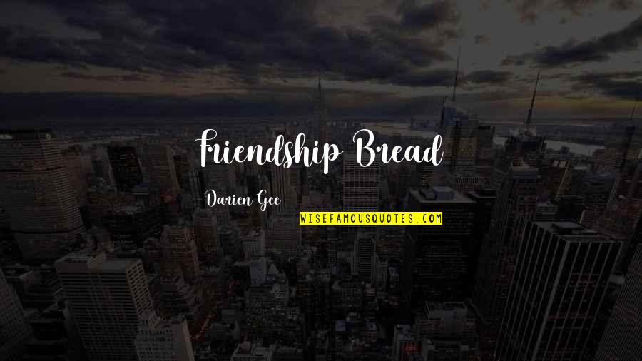 You Took Advantage Of Her Quotes By Darien Gee: Friendship Bread