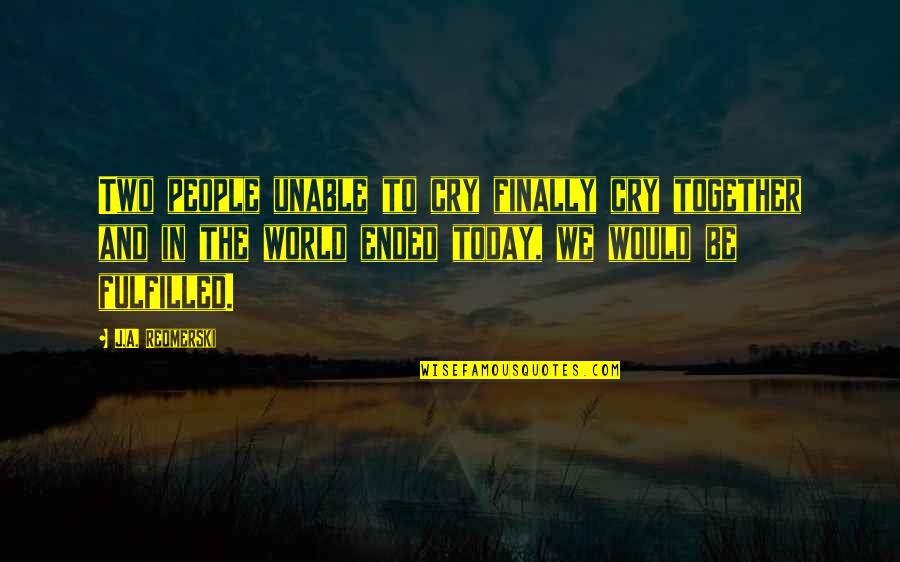 You Took Advantage Quotes By J.A. Redmerski: Two people unable to cry finally cry together You Took Advantage Quotes By J.A. Redmerski: Two people unable to cry finally cry together