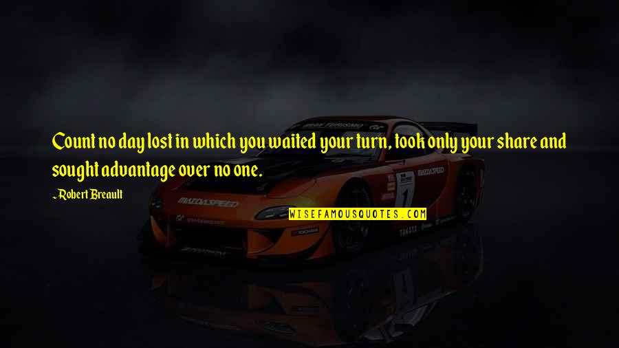 You Took Advantage Quotes By Robert Breault: Count no day lost in which you waited You Took Advantage Quotes By Robert Breault: Count no day lost in which you waited
