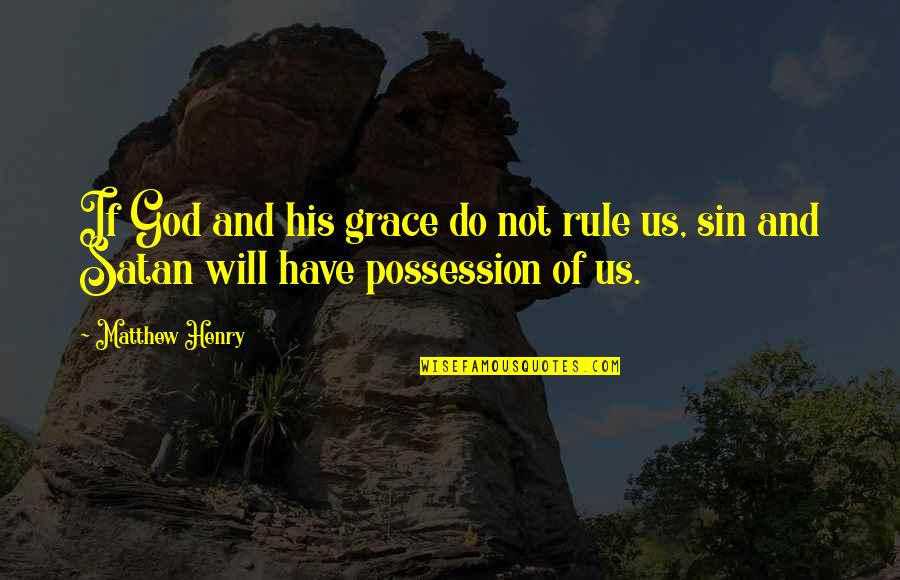 You Took Me For Granted Quotes By Matthew Henry: If God and his grace do not rule
