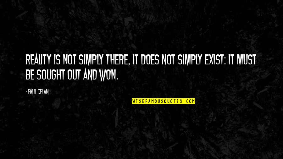 You Took Me For Granted Quotes By Paul Celan: Reality is not simply there, it does not