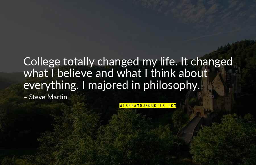 You Totally Changed Quotes By Steve Martin: College totally changed my life. It changed what