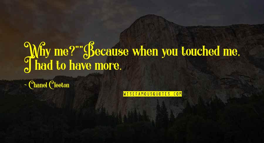 You Touched Me Quotes By Chanel Cleeton: Why me?""Because when you touched me, I had