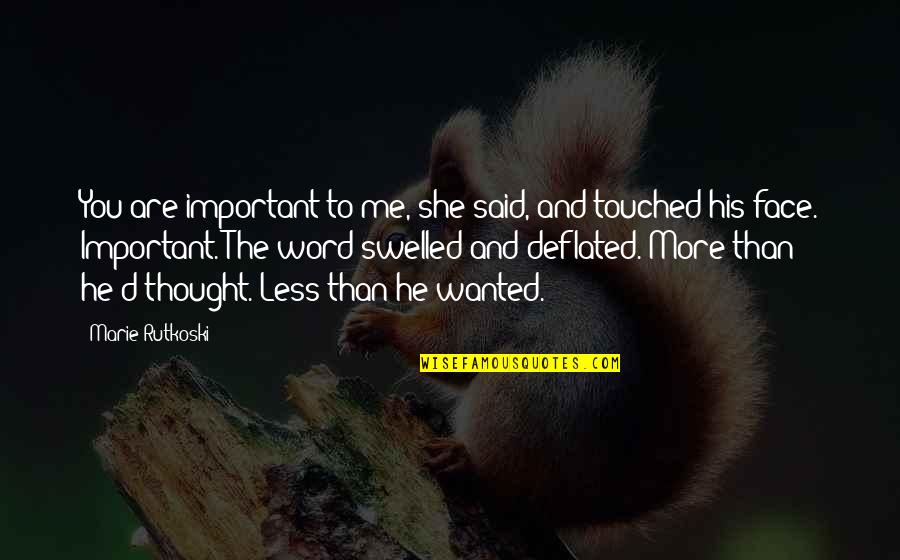 You Touched Me Quotes By Marie Rutkoski: You are important to me, she said, and