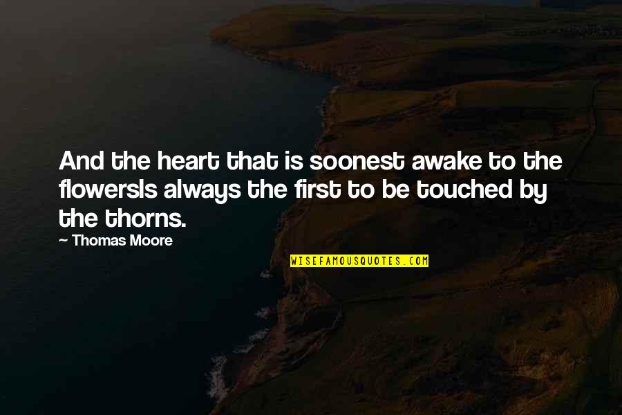 You Touched My Heart Quotes By Thomas Moore: And the heart that is soonest awake to